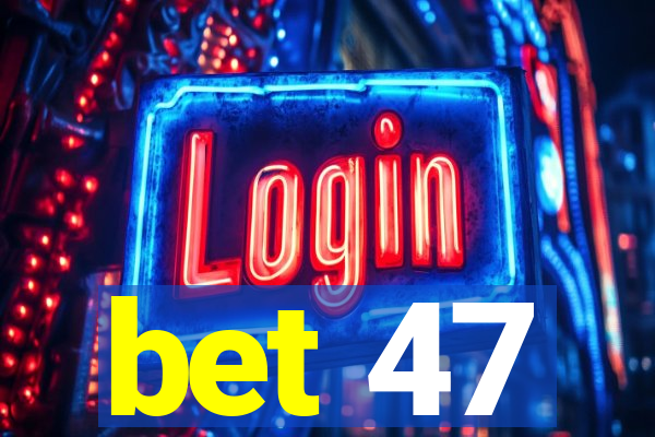 bet 47